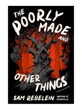 (8) NEW The Poorly Made and Other Things: A Story Collection by Sam Rebelein